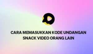 Cara Memasukan Kode Undangan Snack Video Untuk Pemula Terbaru 2022